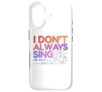 I Don't Always Sing Oh Wait Yes I Do Funny Singing Lovers Case for iPhone 17