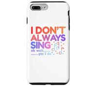 I Don't Always Sing Oh Wait Yes I Do Funny Singing Lovers Case for iPhone 7 Plus/8 Plus