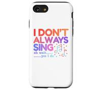 I Don't Always Sing Oh Wait Yes I Do Funny Singing Lovers Case for iPhone SE (2020) / 7/8