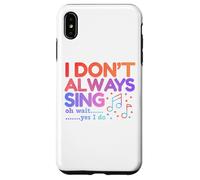 I Don't Always Sing Oh Wait Yes I Do Funny Singing Lovers Case for iPhone XS Max
