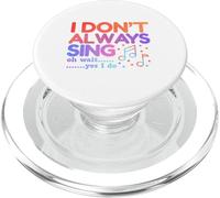 I Don't Always Sing Oh Wait Yes I Do Funny Singing Lovers PopSockets PopGrip for MagSafe