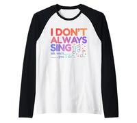 I Don't Always Sing Oh Wait Yes I Do Funny Singing Lovers Raglan Baseball Tee