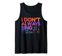 I Don't Always Sing Oh Wait Yes I Do Funny Singing Lovers Tank Top