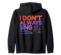 I Don't Always Sing Oh Wait Yes I Do Funny Singing Lovers Zip Hoodie