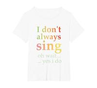 I Don't Always Sing Oh Wait Yes I Do Funny Singing Vintage T-Shirt, Women's Plus, White, 6X
