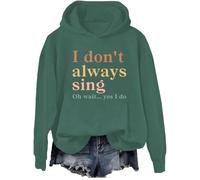 I Don't Always Sing Oh Wait Yes I Do Hoodie, Retro Musical Theater I Don't Always Sing Oh Wait Yes I Do Sweatshirt Green