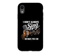 I Don't Always Sing Oh Wait, Yes I Do Karaoke Case for iPhone XR