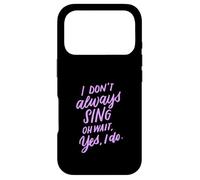 I Don't Always Sing Oh Wait Yes I Do Musical Theater Gift Case for iPhone 17 Pro
