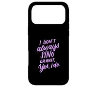 I Don't Always Sing Oh Wait Yes I Do Musical Theater Gift Case for iPhone 17 Pro Max