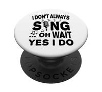 I Don't Always Sing Oh Wait Yes I Do PopSockets Adhesive PopGrip