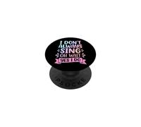I Don't Always Sing Oh Wait Yes I Do PopSockets Adhesive PopGrip