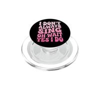 I Don't Always Sing Oh Wait Yes I Do PopSockets PopGrip for MagSafe