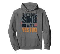 I Don't Always Sing Oh Wait Yes I Do, Singing Singer Pullover Hoodie