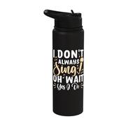 I Don't Always Sing Oh Wait Yes I Do Stainless Steel Insulated Water Bottle