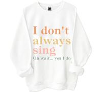 I Don't Always Sing Oh Wait Yes I Do Sweatshirt, I Don't Always Sing Sweatshirt (bai,M)