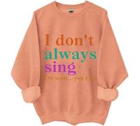 I Don't Always Sing Oh Wait Yes I Do Sweatshirt, I Don't Always Sing Sweatshirt (cheng,XL)