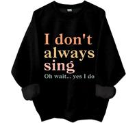 I Don't Always Sing Oh Wait Yes I Do Sweatshirt, I Don't Always Sing Sweatshirt (hei,M)