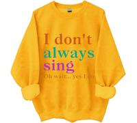 I Don't Always Sing Oh Wait Yes I Do Sweatshirt, I Don't Always Sing Sweatshirt (huang,L)