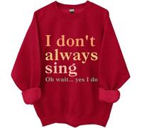 I Don't Always Sing Oh Wait Yes I Do Sweatshirt, I Don't Always Sing Sweatshirt (jiuhong,M)