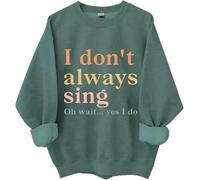 I Don't Always Sing Oh Wait Yes I Do Sweatshirt, I Don't Always Sing Sweatshirt (lv,XL)