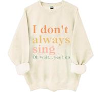 I Don't Always Sing Oh Wait Yes I Do Sweatshirt, I Don't Always Sing Sweatshirt (xing,M)