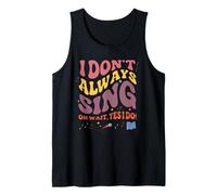 I Don't Always Sing Yes I Do Musical Singer Theater Opera Tank Top