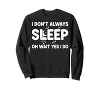 I Don't Always Sleep Oh Wait Yes I Do Sweatshirt