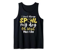 I Don't Always Spoil My Dog Oh Wait Yes I Do Animal Lovers Tank Top