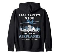 I Don't Always Stop And Look At Airplanes Aeroplane Aircraft Zip Hoodie