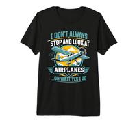 I Don't Always Stop and Look at Airplanes Funny Premium T-Shirt