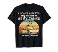 I Don't Always Stop And Look At Army Tanks Retro Military T-Shirt