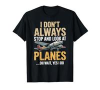 I Don't Always Stop and Look at Planes oh Wait Yes I do Value Graphic T-Shirt