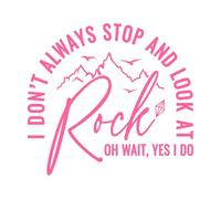 i Dont Always Stop and Look at Rock oh Wait yes i do Funny Quotes Fine Carving Decals 67.2x73.3cm Window Decals Pink