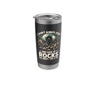 I Don't Always Stop and Look At Rocks Oh Wait Yes I Do Stainless Steel Insulated Tumbler