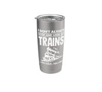 I Dont Always Stop and Look At Trains Funny Locomotive Stainless Steel Insulated Tumbler