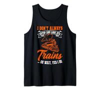 I Don't Always Stop and Look At Trains Funny Train Lover Tank Top