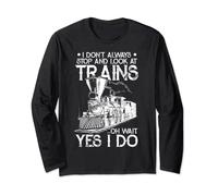 I Don't Always Stop And Look At Trains Long Sleeve T-Shirt