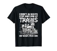 I Don't Always Stop And Look At Trains Train Collector T-Shirt