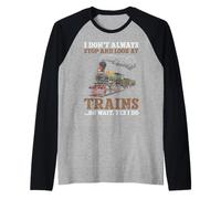 I Don't Always Stop and Look At Trains Trainspotter Railroad Raglan Baseball Tee