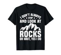 I Don't Always Stop Look At Rocks Geologist T-Shirt