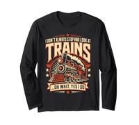 I Don't Always Stop Look At Trains Long Sleeve T-Shirt