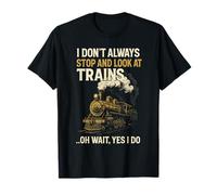 I Don't Always Stop Look Trains - Railfan Locomotive Vintage T-Shirt