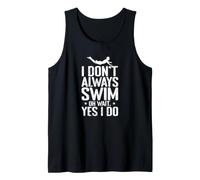 I Don't Always Swim Tank Top