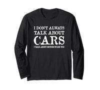I Don't Always Talk About Cars I Talk About Motorcycles Too Long Sleeve T-Shirt