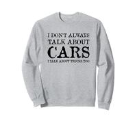 I Don't Always Talk About Cars I Talk About Trucks Too Sweatshirt