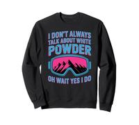 I Don't Always Talk About White Powder - Wait Yes I Do Sweatshirt