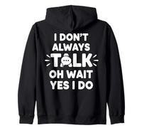 I Don't Always Talk Oh Wait Yes I Do Zip Hoodie