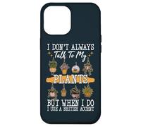 I Don't Always Talk To Plants Garden Gardening Gardener Case for iPhone 12 Pro Max