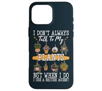 I Don't Always Talk To Plants Garden Gardening Gardener Case for iPhone 16 Pro Max