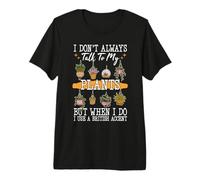 I Don't Always Talk to Plants Garden Gardening Gardener Premium T-Shirt